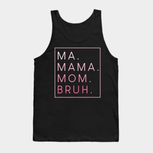 Mama Mommy Mom Bruh Tank Top